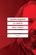Ebook La libertà degli uguali di Bakunin Michail edito da Eleuthera