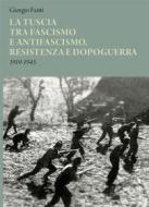 Ebook La Tuscia tra fascismo e antifascismo, resistenza e dopoguerra di Giorgio Fanti edito da Edizioni Sette Città