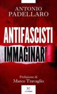 Ebook Antifascisti immaginari di Antonio Padellaro edito da Paper First