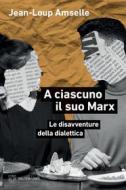 Ebook A ciascuno il suo Marx di Jean-Loup Amselle edito da Meltemi