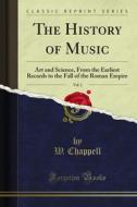 Ebook The History of Music di W. Chappell edito da Forgotten Books