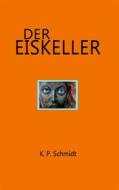 Ebook Der Eiskeller di K.P. Schmidt edito da Books on Demand