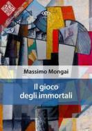 Ebook Il gioco degli immortali di Massimo Mongai edito da E-text