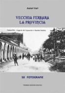 Ebook Vecchia Ferrara. La provincia di Autori Vari edito da Tiemme Edizioni Digitali