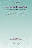 Ebook La seconda nascita. Fenomenologia dell'adolescenza di Giuseppe Pellizzari edito da Franco Angeli Edizioni