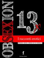 Ebook OBSEXION 2013, Racconti erotici di AA. VV. edito da Eroxè