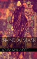 Ebook Behind a Mask di Louisa May Alcott edito da Simone Vannini