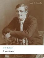 Ebook Il messicano di Jack London edito da Alphaville Edizioni Digitali