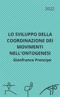 Ebook Lo Sviluppo della Coordinazione dei Movimenti nell&apos;Ontogenesi di Gianfranco Prencipe edito da Youcanprint