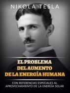 Ebook El problema del aumento de la energía humana (Traducido) di Nikola Tesla edito da Stargatebook