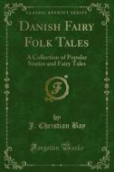 Ebook Danish Fairy Folk Tales di J. Christian Bay edito da Forgotten Books