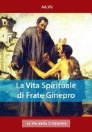 Ebook La Vita Spirituale di Frate Ginepro di AA.VV. edito da Le Vie della Cristianità