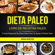 Ebook Dieta Paleo: Livro De Receitas Paleo: O Guia Essencial Da Dieta Paleo Para Te Ajudar A Perder Peso di Brian Burton edito da Brian Burton