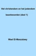 Ebook Het Christendom En Het Jodendom Beantwoorden (Deel 1) di Wael El, Manzalawy edito da Babelcube Inc.