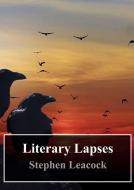 Ebook Literary Lapses di Stephen Leacock edito da Freeriver Publishing