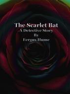 Ebook The Scarlet Bat di Fergus Hume edito da Publisher s11838
