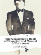 Ebook The Gentlemen's Book of Etiquette and Manual of Politeness di Cecil B. Hartley edito da JH