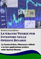 Ebook Le grandi teorie per investire nelle opzioni binarie. La teoria di Dow, Fibonacci e Elliott e la loro applicazione pratica nelle Opzioni bnarie di SONIA SALERNO edito da Youcanprint