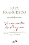 Ebook Ti racconto la Pasqua di Papa Francesco edito da San Paolo Edizioni