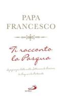 Ebook Ti racconto la Pasqua di Papa Francesco edito da San Paolo Edizioni