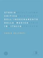 Ebook Storia Critica Dell&apos;Insegnamento Della Musica In Italia di Carlo Delfrati edito da Antonio Tombolini Editore