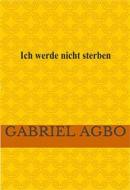 Ebook Ich Werde Nicht Sterben di Gabriel Agbo edito da Gabriel Agbo