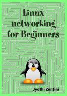 Ebook Linux Networking for beginners di Jyothi Zontini edito da Jyothi Zontini