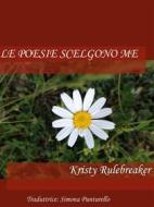 Ebook Le Poesie Scelgono Me di Kristy Rulebreaker edito da Babelcube Inc.