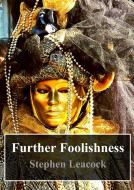 Ebook Further Foolishness di Stephen Leacock edito da Freeriver Publishing
