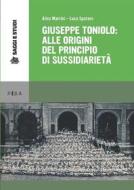 Ebook Giuseppe Toniolo: alle origini del principio di sussidiarietà di Alice Martini, Luca Spataro edito da Pisa University Press