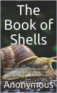 Ebook The Book of Shells / Containing the Classes Mollusca, Conchifera, Cirrhipeda, / Annulata, and Crustacea di anonymous edito da iOnlineShopping.com