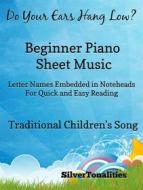 Ebook Do Your Ears Hang Low Beginner Piano Sheet Music di Silvertonalities edito da SilverTonalities