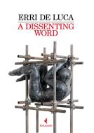 Ebook A Dissenting Word di Erri De Luca edito da Feltrinelli Editore