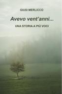 Ebook AVEVO VENT'ANNI... di Merlicco Giusi edito da ilmiolibro self publishing