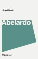 Ebook Abelardo di Carlo Chiurco, AA.VV. edito da Pelago
