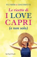 Ebook Le ricette di I love Capri (e non solo) di Flumeri Elisabetta, Giacometti Gabriella edito da Sperling & Kupfer