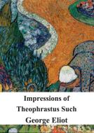 Ebook Impressions of Theophrastus Such di George Eliot edito da Freeriver Publishing