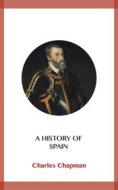 Ebook A History of Spain di Charles Chapman edito da Blackmore Dennett