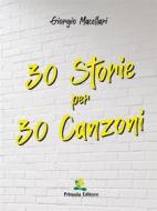 Ebook 30 Storie per 30 Canzoni di Giorgio Macellari edito da Primula Editore