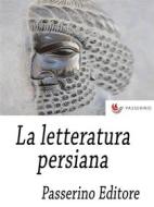 Ebook La letteratura persiana di Passerino Editore edito da Passerino