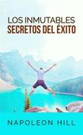 Ebook Los inmutables Secretos del éxito (Traducción: David De Angelis) di Napoleon Hill edito da Stargatebook