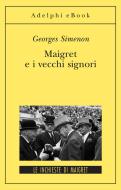 Ebook Maigret e i vecchi signori di Georges Simenon edito da Adelphi