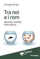 Ebook Tra noi e i rom. di Giuseppe Burgio edito da Franco Angeli Edizioni