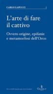 Ebook L&apos;arte di fare il cattivo di Carlo Lapucci edito da Graphe.it edizioni