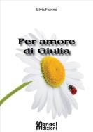 Ebook Per amore di Giulia di Silvia Fiorino edito da Sangel Edizioni