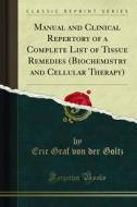 Ebook Manual and Clinical Repertory of a Complete List of Tissue Remedies (Biochemistry and Cellular Therapy) di Eric Graf von der Goltz edito da Forgotten Books