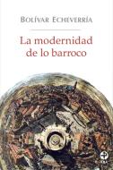 Ebook La modernidad de lo barroco di Bolívar Echeverría edito da Ediciones Era S.A. de C.V.