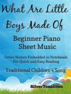 Ebook What Are Little Boys Made Of Beginner Piano Sheet Music di Silvertonalities edito da SilverTonalities