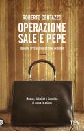 Ebook Operazione Sale e pepe di Roberto Centazzo edito da Tea