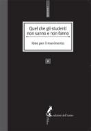 Ebook Quel che gli studenti non sanno e non fanno. Idee per il movimento di AA.VV. edito da Edizioni dell'Asino